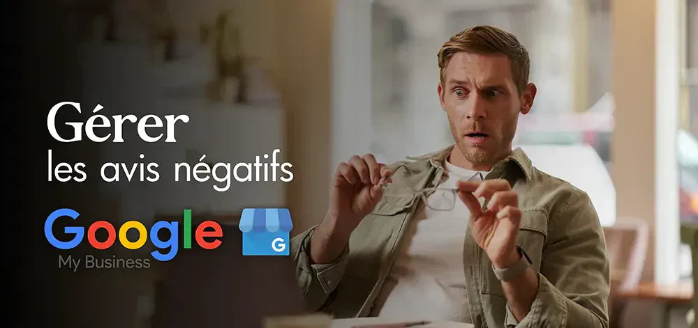 Guide complet pour gérer les avis négatifs sur Google