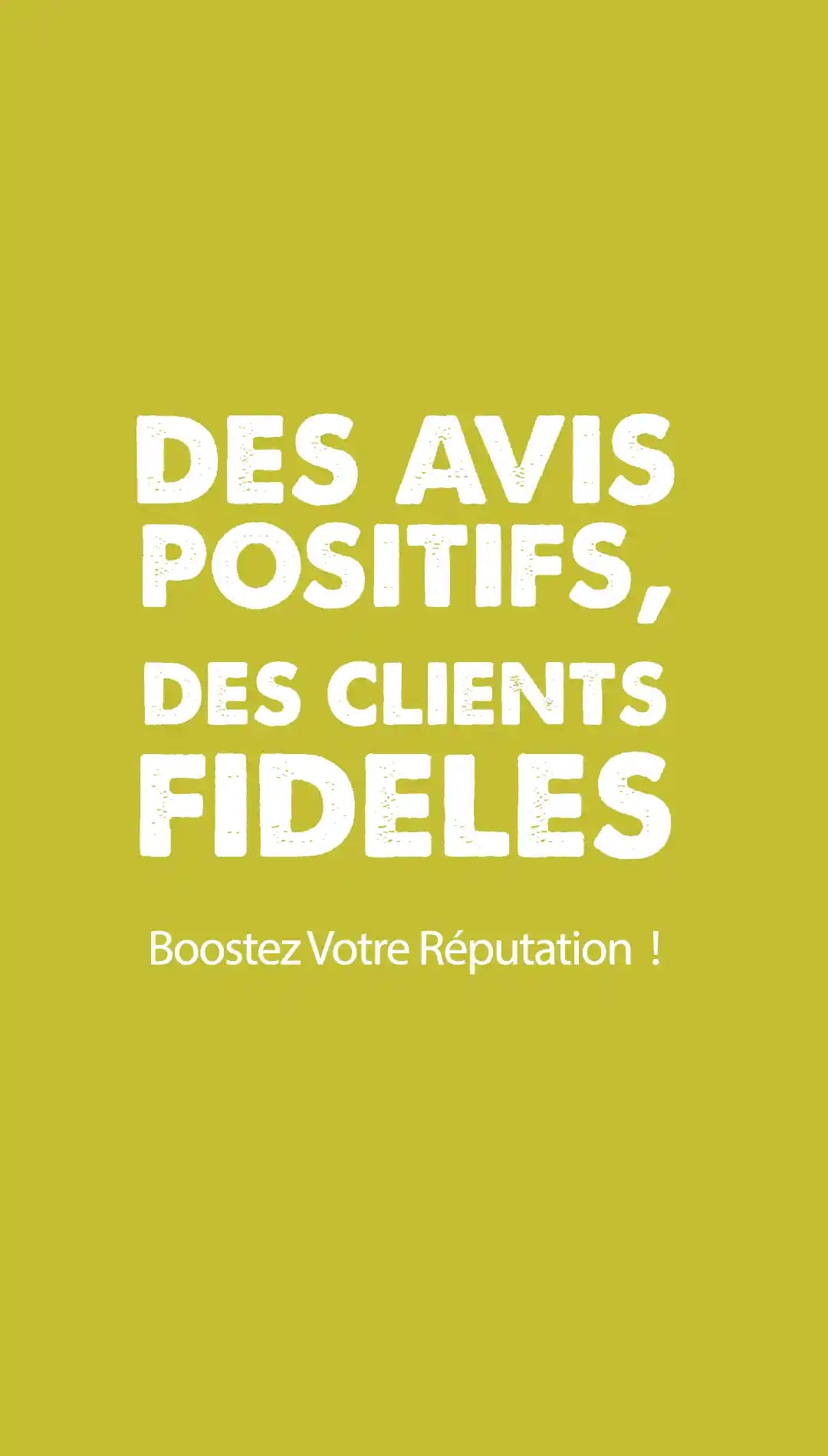 Texte blanc sur fond vert citrine intitulé 'Des avis positifs, des clients fidèles' suivi de 'Boostez votre réputation !' utilisé pour signalétique vitrine personnalisée pour commerces et artisans.